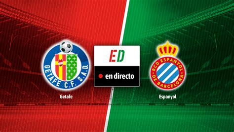 Getafe Espanyol En Directo Resultado Resumen Y Goles Estadio