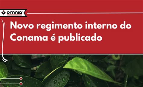 Novo regimento interno do Conama é publicado Omnia