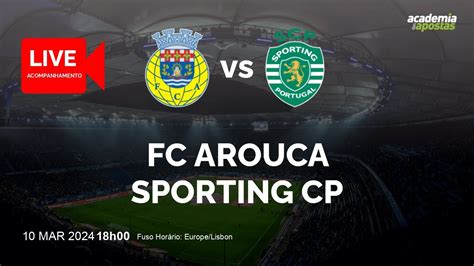 FC AROUCA X SPORTING CP LIGA PORTUGAL BETCLIC ACOMPANHAMENTO AO