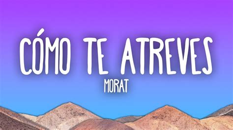 Morat C Mo Te Atreves Mezclar Letras Youtube