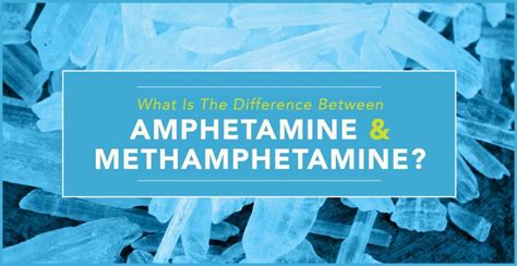 What Is The Difference Between Amphetamine And Methamphetamine?