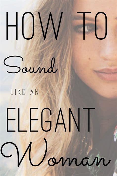 How To Sound Like An Elegant Woman Classy Women Quotes Elegant Woman Woman Quotes