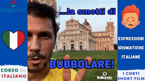 Espressioni Idiomatiche La Smetti Di Bubbolare Italiando Corso Di