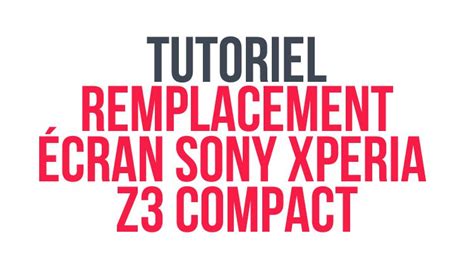 Remplacement Cran Complet Sony Xperia Z Compact