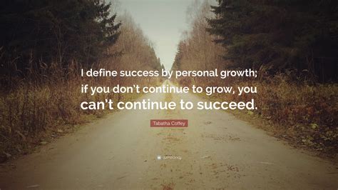 Tabatha Coffey Quote: “I define success by personal growth; if you don