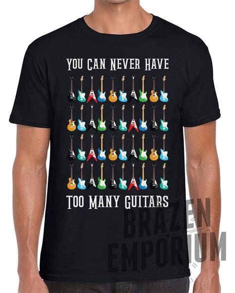 You Can Never Have Too Many Guitars T Shirt T For Guitarist Funny Musician Electr Minaze