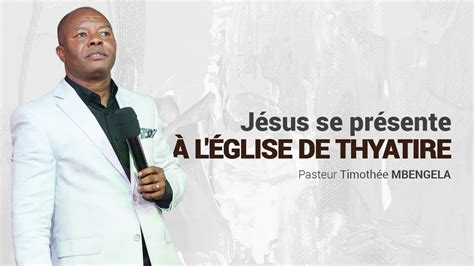 Jesus Se Presente A L Eglise De Thyatire Pasteur Timoth E Mbengela