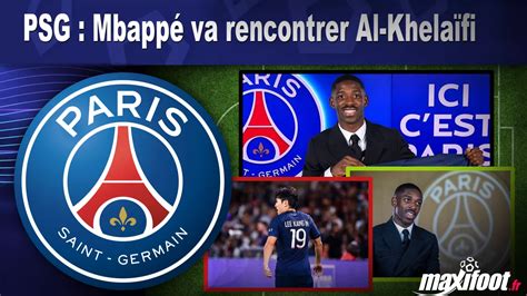 PSG Mbappé va rencontrer Al Khelaïfi Football MAXIFOOT