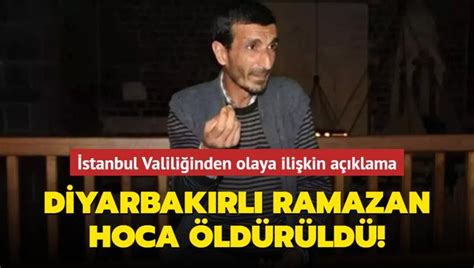 Diyarbakırlı Ramazan Hoca öldürüldü İstanbul Valiliğinden olaya