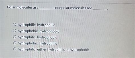 Solved Polar molecules are ; nonpolar molecules | Chegg.com