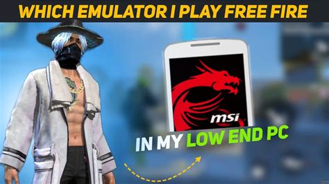 Which Emulator I Play Free Fire In My Low End Pc Best Emulator For