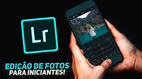 Lightroom Para Iniciantes Aprenda Editar Fotos Pelo Seu Celular