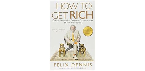 How To Get Rich One Of The Worlds Greatest Entrepreneurs Shares His