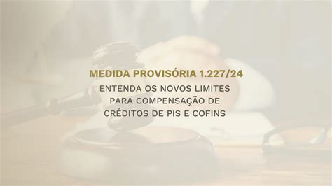 Limitação de Compensação de Créditos de PIS e COFINS MP 1 227 24