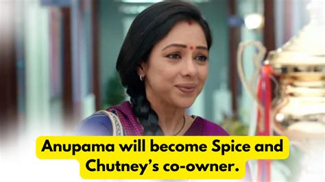 Anupama 10th May 2024 Written Update Anupama Will Become Spice And Chutneys Co Owner Telly