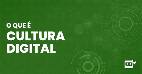 Cultura Digital O Que é E Qual Impacto Na Sociedade Métrica Ninja