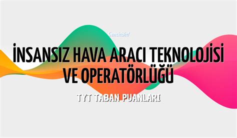 Tyt Nsans Z Hava Arac Teknolojisi Ve Operat Rl Taban Puanlar