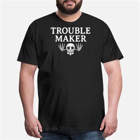 Troublemaker Funny T Shirt Mens Premium T Shirt Spreadshirt