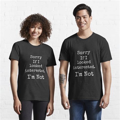 Sorry If I Looked Interested I M Not T Shirt For Sale By Clairesdesign Redbubble Sarcasm