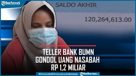 Pengakuan Teller Bank Bumn Gondol Uang Nasabah Rp Miliar Youtube