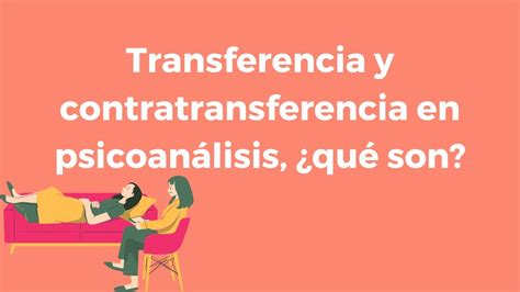 Transferencia Y Contratransferencia En Psicoanálisis ¿qué Son Youtube