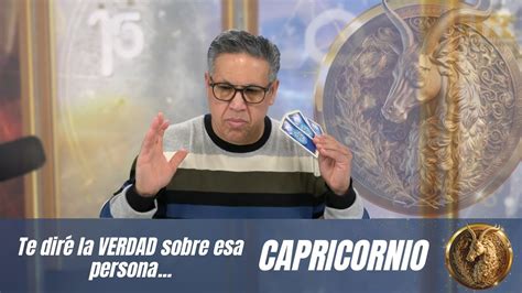 CAPRICORNIO Te diré la VERDAD sobre esa persona y Descubriré una