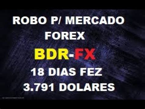 BDR FX Robo Para Mercado Forex Fechando Semana 3 791 Dolares 18 955