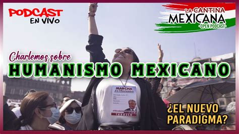 Humanismo Mexicano Una Nueva Tesis Amlo 4t Mexico Humanismo