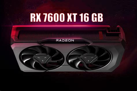 La GPU De Juegos De Gama Media AMD Radeon RX 7600 XT Con 16 GB De VRAM