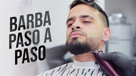 Como Hacer Una Barba Paso A Paso Tutorial De Barber A Para