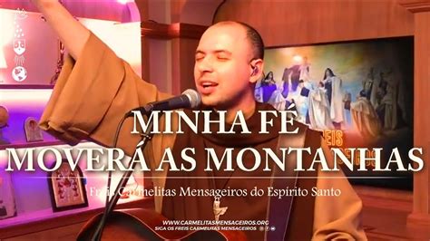 Minha Fé Moverá as Montanhas Live Mensageiros Frei Gilson YouTube