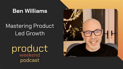 Mastering Product Led Growth W Ben Williams Youtube