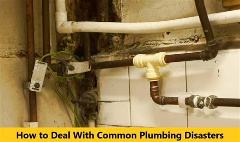 Common Plumbing Disasters How To Deal With Them