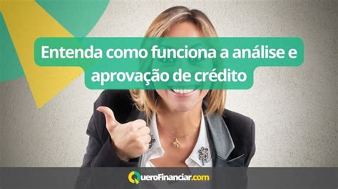 Entenda Como Funciona A An Lise E Aprova O De Cr Dito Quero Financiar