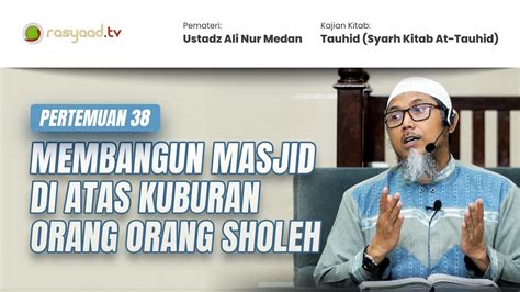 Kitab Tauhid Ustadz Ali Nur Medan Membangun Masjid Di Atas Kuburan