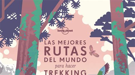 Las Mejores Rutas Del Mundo Para Hacer Trekking Viajar