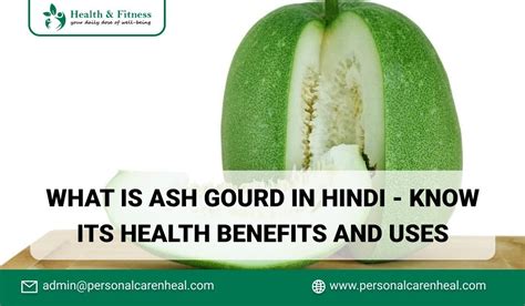 What Is Ash Gourd in Hindi - Know Its Health Benefits and Uses