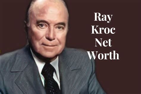 Ray Kroc Was A Wealthy American Businessman He Is Best Known For His