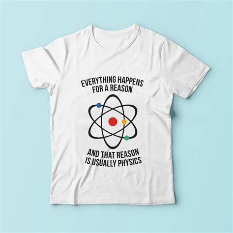 Everything Happens For A Reason Is Physics Funny Geek T Shirt Men New