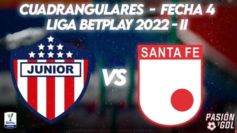 EN VIVO JUNIOR Vs SANTA FE CUADRANGULARES FECHA 4 LIGA BETPLAY