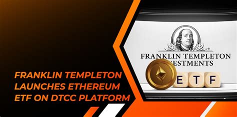 Franklin Templeton Launches Ethereum Etf On Dtcc Platform Crypto Display