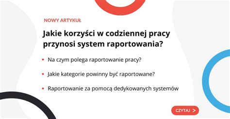 Jakie Korzy Ci W Codziennej Pracy Przynosi System Raportowania