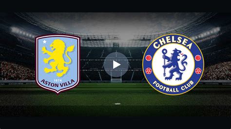 Live Stream Football Premier League Aston Villa Vs Chelsea February