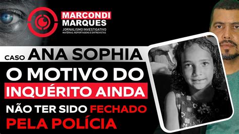 Caso Ana Sophia O Motivo Do Inquerito Ainda N O Ter Dido Finalizado