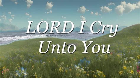 Lord I Cry Unto You 30 Minutes Of Instrumental Music With Bible Scriptures Youtube