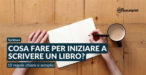 Cosa Fare Per Iniziare A Scrivere Un Libro 10 Regole Chiare