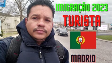 IMIGRAÇÃO 2023 como Turista MADRID PORTUGAL YouTube