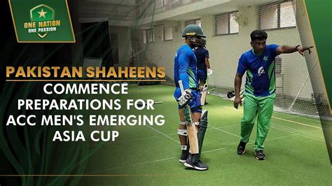 Pakistan Shaheens Commence Preparations For Acc Mens Emerging Asia Cup