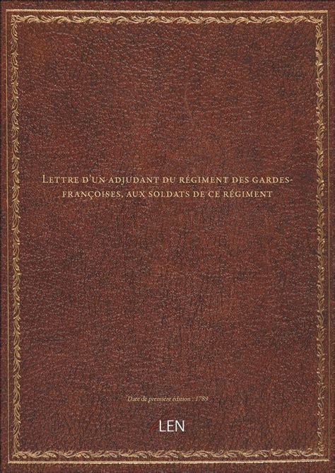 Lettre D Un Adjudant Du R Giment Des Gardes Fran Oises Aux Soldats De