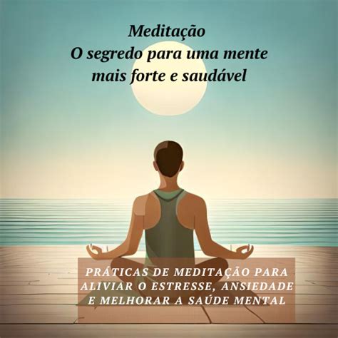 Meditação O segredo para uma mente mais forte e saudável